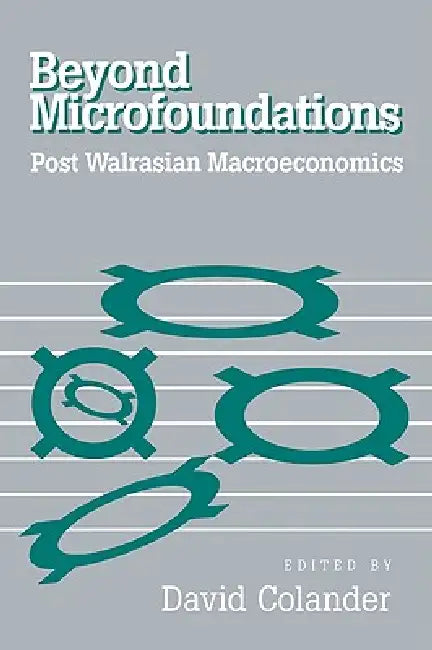 Beyond Microfoundations: Post Walrasian Economics by David Colander