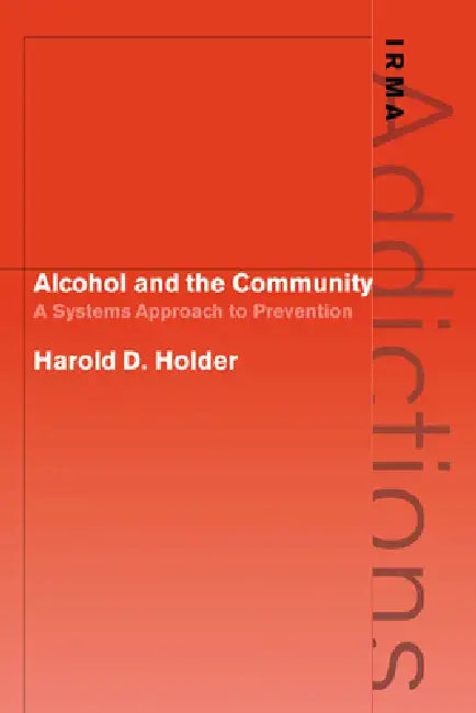 Alcohol and the Community: A Systems Approach to Prevention by Harold D. Holder, Holder Harold D.