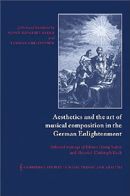 Aesthetics and the Art of Musical Composition in the German Enlightenment: Selected Writings of Johann Georg Sulzer and Heinrich Christoph Koch by Heinrich Christoph Koch
