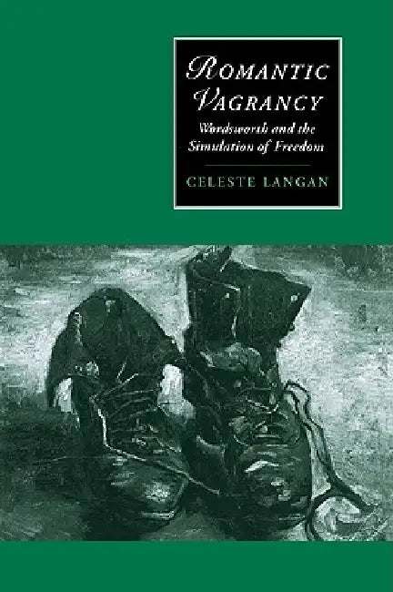 Romantic Vagrancy: Wordsworth and the Simulation of Freedom by Celeste Langan, Langan Celeste, Marilyn Butler