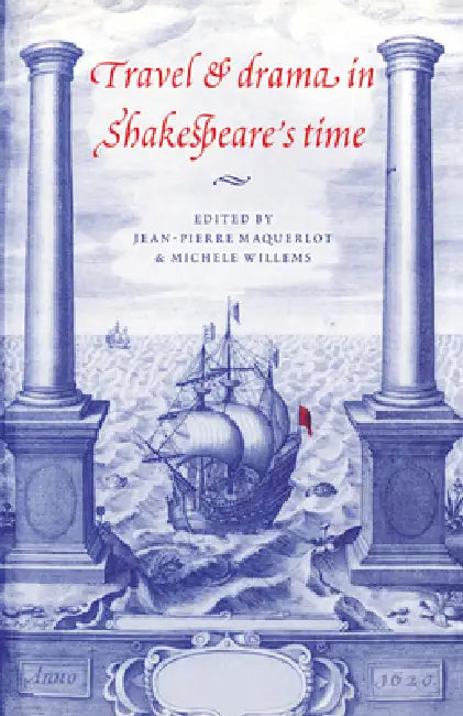 Travel and Drama in Shakespeare's Time by Jean-Pierre Maquerlot, Michele Willems, Michhle Willems
