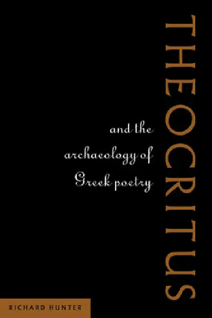 Theocritus and the Archaeology of Greek Poetry by Richard L. Hunter, Richard Hunter