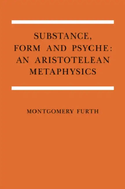 Substance, Form, and Psyche: An Aristotelean Metaphysics by Montgomery Furth