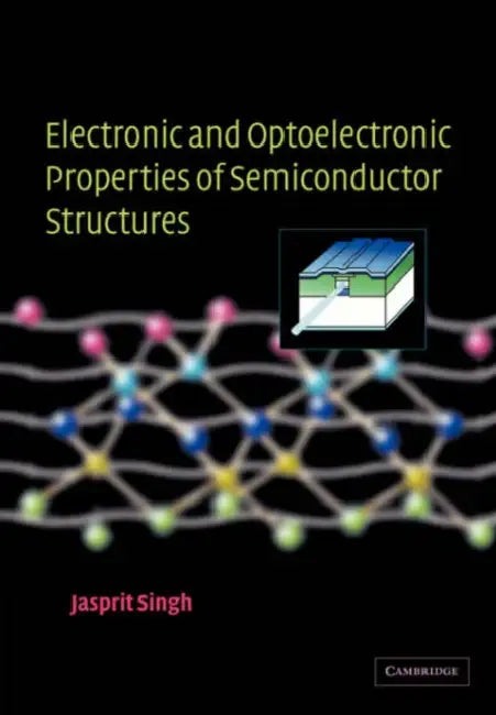 Electronic and Optoelectronic Properties of Semiconductor Structures by Jasprit Singh