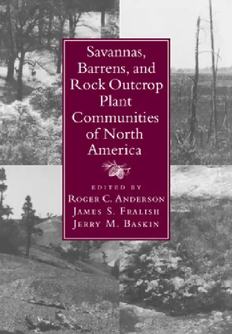 Savannas, Barrens, and Rock Outcrop Plant Communities of North America by Roger C. Anderson, James S. Fralish, Jerry M. Baskin
