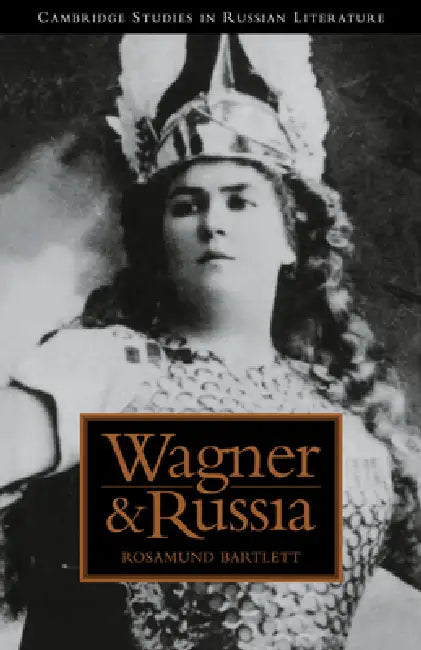 Wagner and Russia by Rosamund Bartlett