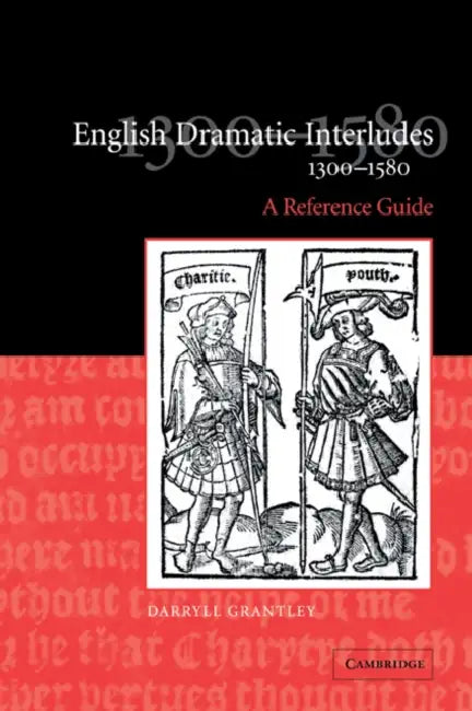 English Dramatic Interludes, 1300 1580: A Reference Guide by Darryll Grantley