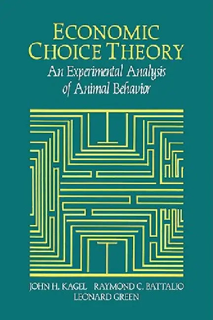 Economic Choice Theory: An Experimental Analysis of Animal Behavior by John H. Kagel, Raymond C. Battalio, Leonard Green