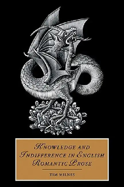 Knowledge and Indifference in English Romantic Prose by Tim Milnes, Milnes Tim