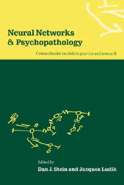 Neural Networks and Psychopathology: Connectionist Models in Practice and Research by Dan J. Stein, Jacques Ludik, Dan J. Stein