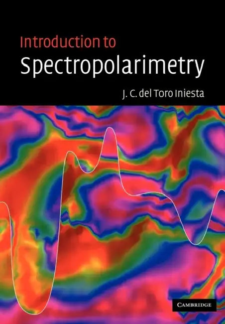 Introduction to Spectropolarimetry by Jose Carlos del Toro Iniesta, Jose Carlos del Toro Iniesta