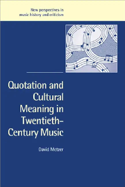 Quotation and Cultural Meaning in Twentieth-Century Music by David Metzer