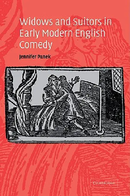 Widows and Suitors in Early Modern English Comedy by Jennifer Panek