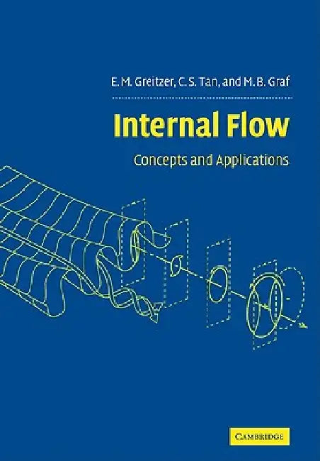 Internal Flow: Concepts and Applications by E. M. Greitzer, C. S. Tan, M. B. Graf