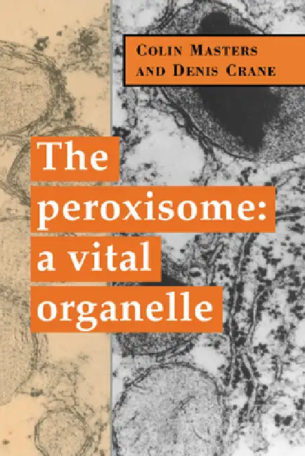 The Peroxisome: A Vital Organelle by Colin Masters, Denis Crane