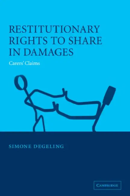 Restitutionary Rights to Share in Damages: Carers' Claims by Simone Degeling