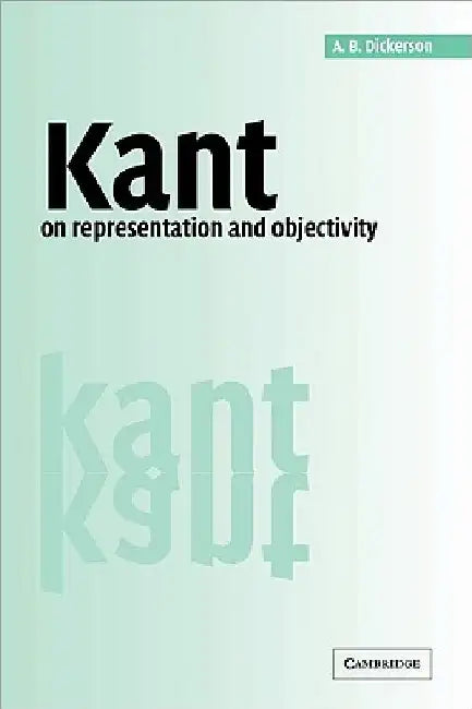 Kant on Representation and Objectivity by A. B. Dickerson