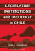 Legislative Institutions and Ideology in Chile by John Benedict Londregan