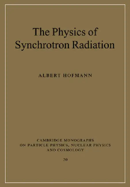 The Physics of Synchrotron Radiation by Albert Hofmann