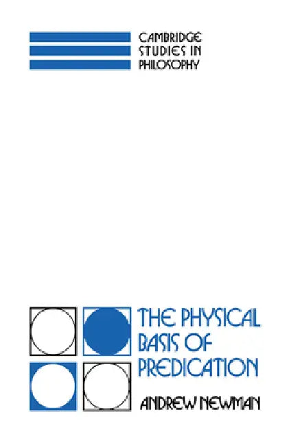 The Physical Basis of Predication by Andrew Newman