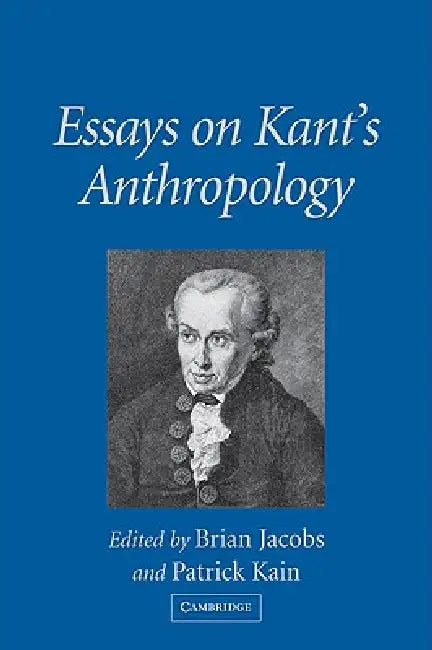 Essays on Kant's Anthropology by Brian Jacobs, Patrick Kain