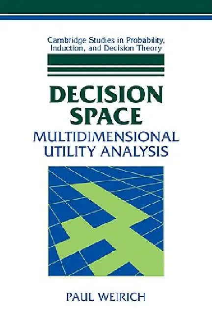 Decision Space: Multidimensional Utility Analysis by Paul Weirich