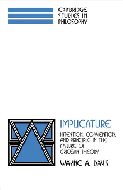 Implicature: Intention, Convention, and Principle in the Failure of Gricean Theory by Wayne a. Davis