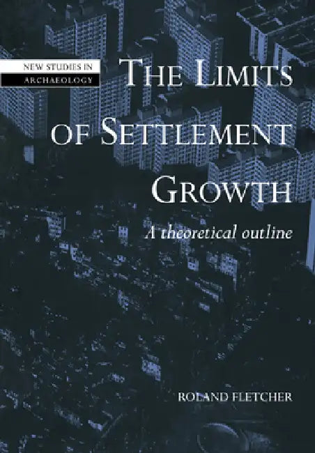 The Limits of Settlement Growth: A Theoretical Outline by Roland Fletcher