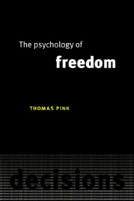 The Psychology of Freedom by Thomas Pink