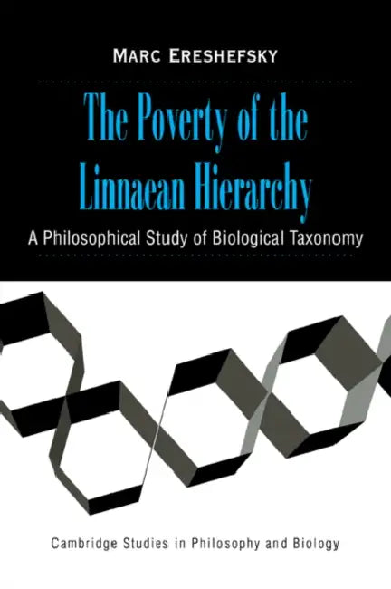 The Poverty of the Linnaean Hierarchy: A Philosophical Study of Biological Taxonomy by Marc Ereshefsky