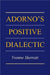 Adorno's Positive Dialectic by Yvonne Sherratt