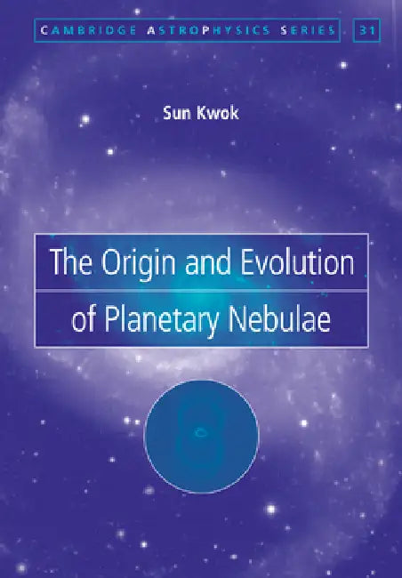 The Origin and Evolution of Planetary Nebulae by Sun Kwok