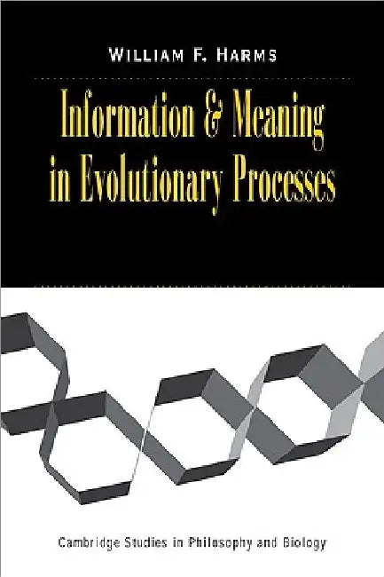 Information and Meaning in Evolutionary Processes by William F. Harms