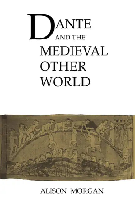 Dante and the Medieval Other World by Alison Morgan