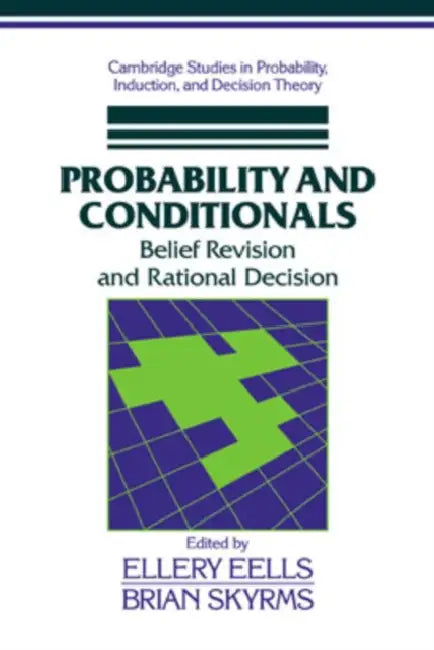 Probability and Conditionals: Belief Revision and Rational Decision by Ellery Eells, Brian Skyrms