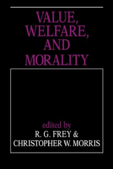Value, Welfare, and Morality by R. G. Frey, Christopher W. Morris