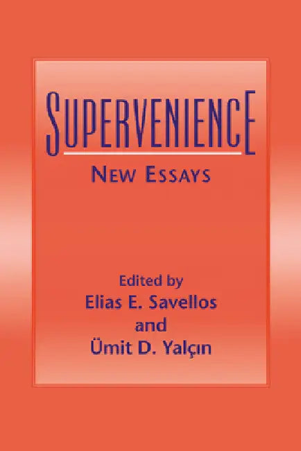 Supervenience: New Essays by Elias E. Savellos, Umit D. Yalcin