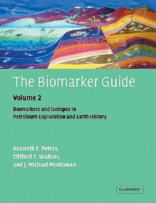 The Biomarker Guide: Volume 2, Biomarkers and Isotopes in Petroleum Systems and Earth History by Kenneth E. Peters, Clifford C. Walters, J. M. Moldowan