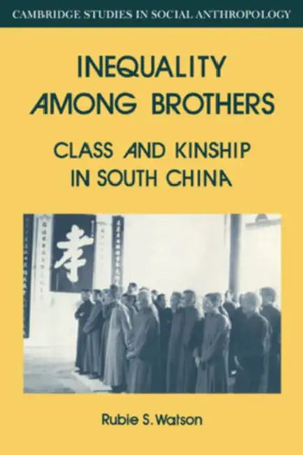 Inequality Among Brothers: Class and Kinship in South China by Rubie S. Watson