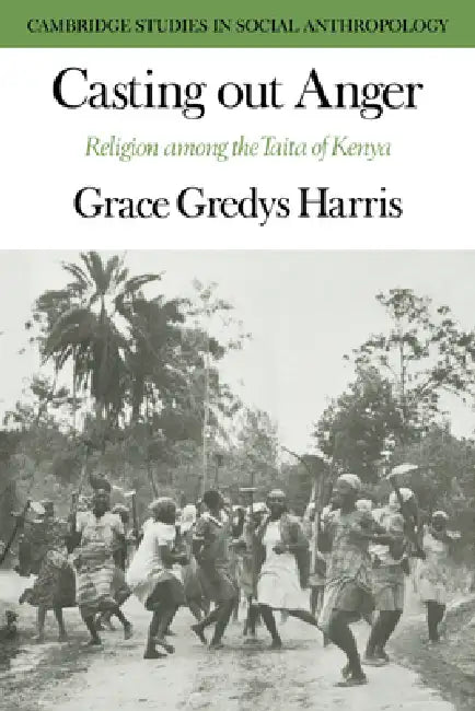 Casting Out Anger: Religion Among the Taita of Kenya by Grace Gredys Harris, Harris Grace Gredys