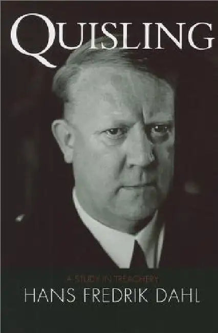 Quisling: A Study in Treachery by Hans Fredrik Dahl