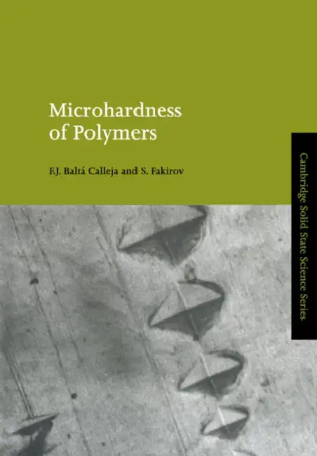 Microhardness of Polymers by S. Fakirov, Francisco J. Balta Calleja, F. J. Balta Calleja