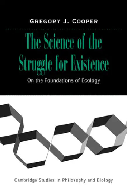 The Science of the Struggle for Existence: On the Foundations of Ecology by Gregory J. Cooper