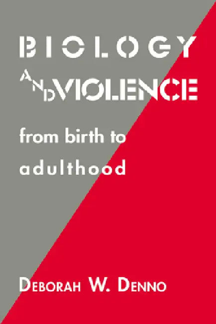Biology and Violence: From Birth to Adulthood by Deborah W. Denno