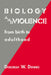 Biology and Violence: From Birth to Adulthood by Deborah W. Denno