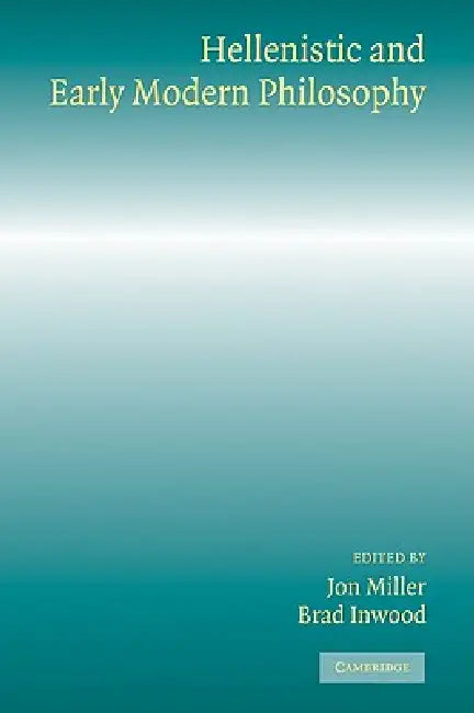 Hellenistic and Early Modern Philosophy by Jon Miller, Brad Inwood, Miller Jon