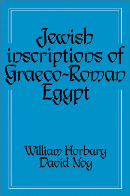 Jewish Inscriptions of Graeco-Roman Egypt by William Horbury