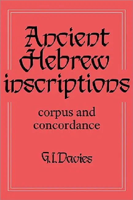 Ancient Hebrew Inscriptions: Corpus and Concordance by G. I. Davies