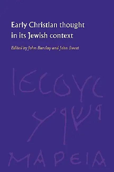 Early Christian Thought in Its Jewish Context by John M. G. Barclay, John Philip McMurdo Sweet