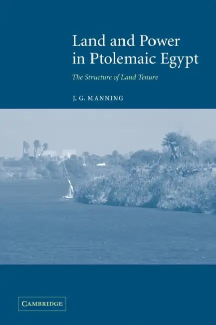 Land and Power in Ptolemaic Egypt by J. G. Manning, Manning J. G.